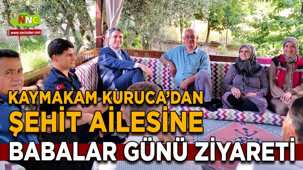 Kaymakam Kuruca’dan Şehit Ailesine Babalar Günü Ziyareti