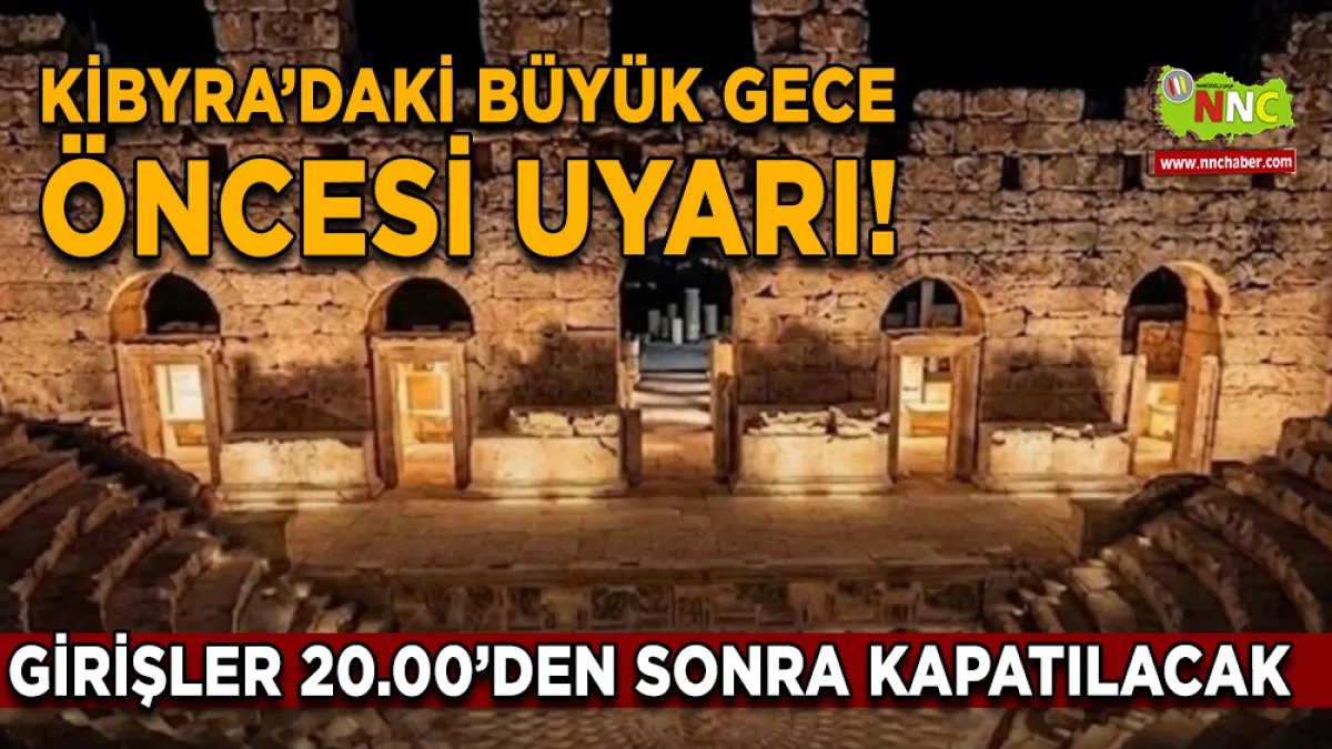 Kibyra’daki Büyük Gece Öncesi Uyarı! Girişler 20.00’den Sonra Kapatılacak
