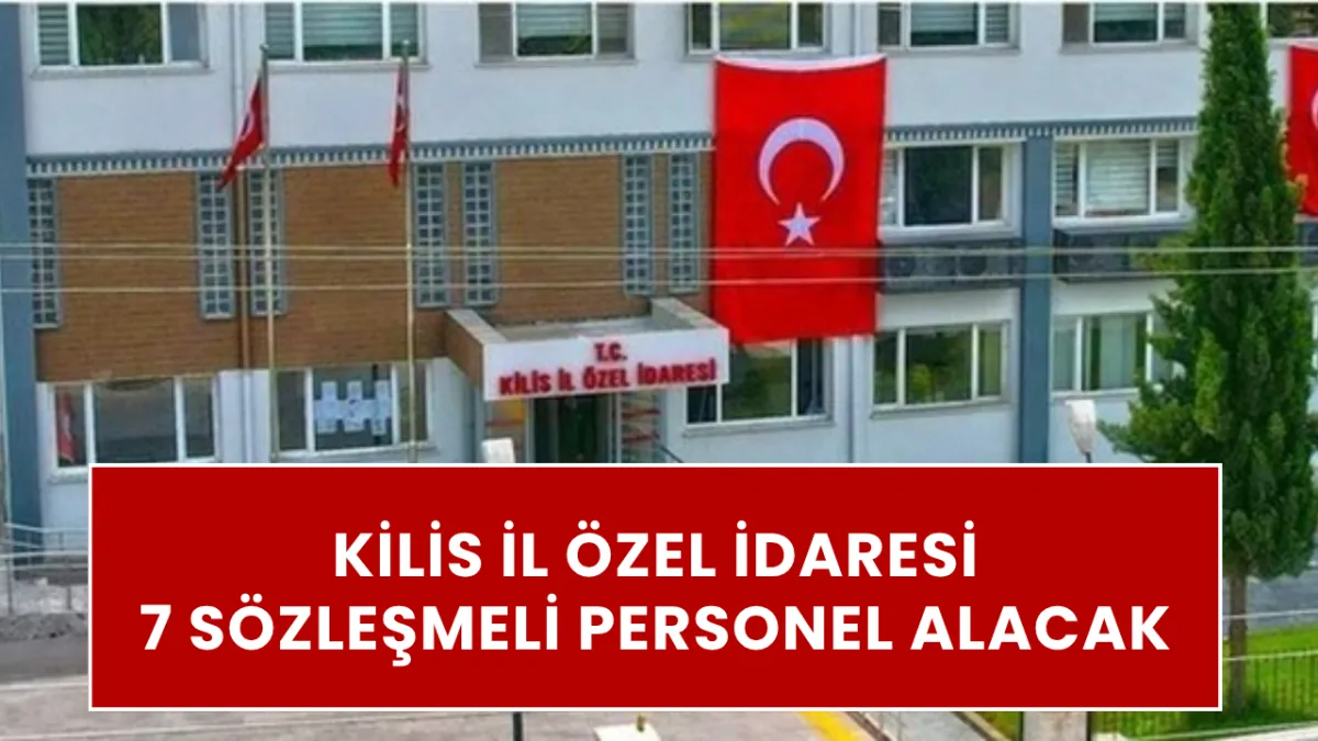 KİLİS İL ÖZEL İDARESİ KPSS 60 PUANLA SÖZLEŞMELİ MEMUR ALIYOR