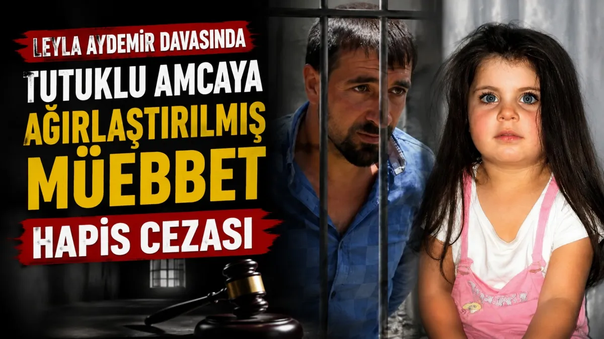 Leyla Aydemir Davasında Amcaya Ağırlaştırılmış Müebbet
