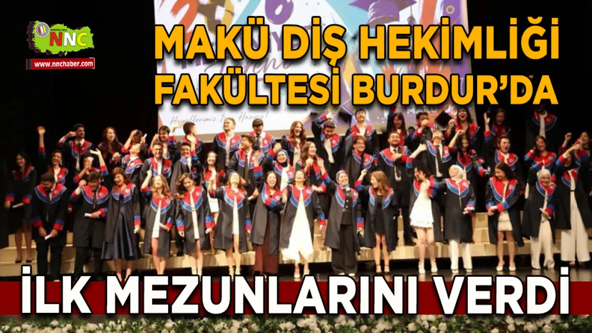 MAKÜ Diş Hekimliği Fakültesi Burdur’da ilk mezunlarını verdi