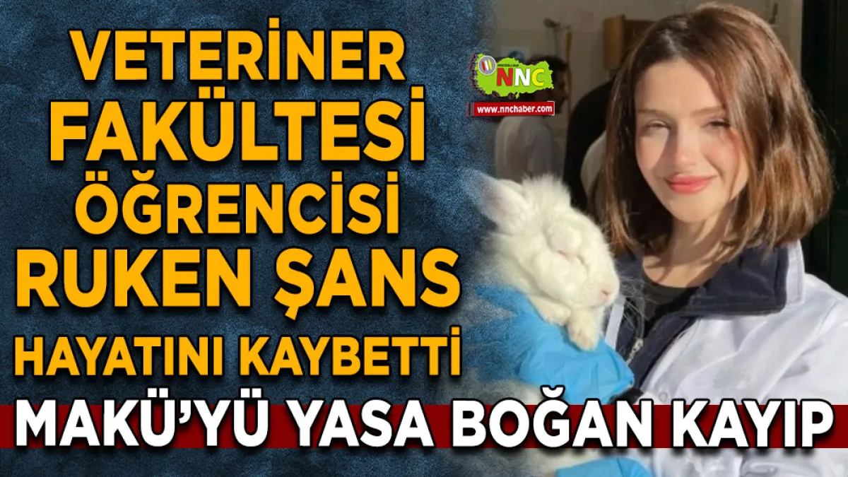 MAKÜ’yü yasa boğan kayıp Veteriner Fakültesi öğrencisi Ruken Şans hayatını kaybetti