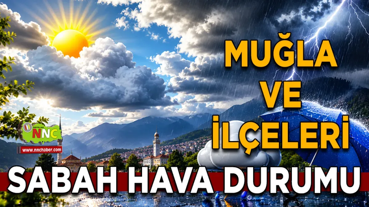 Muğla'da kuvvetli sağanak uyarısı! 18 Haziran'da hava nasıl olacak?
