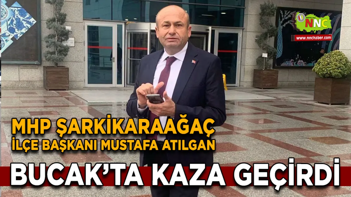 MHP Şarkikaraağaç İlçe Başkanı Bucak’ta kaza geçirdi