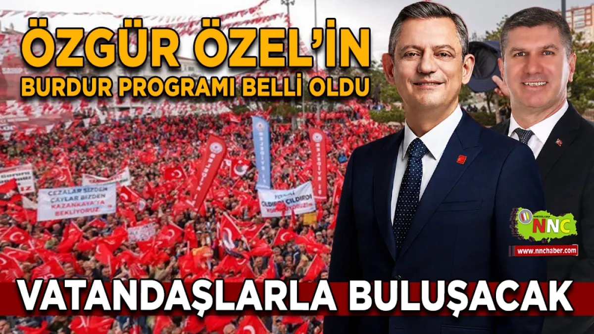 Özgür Özel 20 Haziran’da Burdur’da vatandaşlarla buluşacak