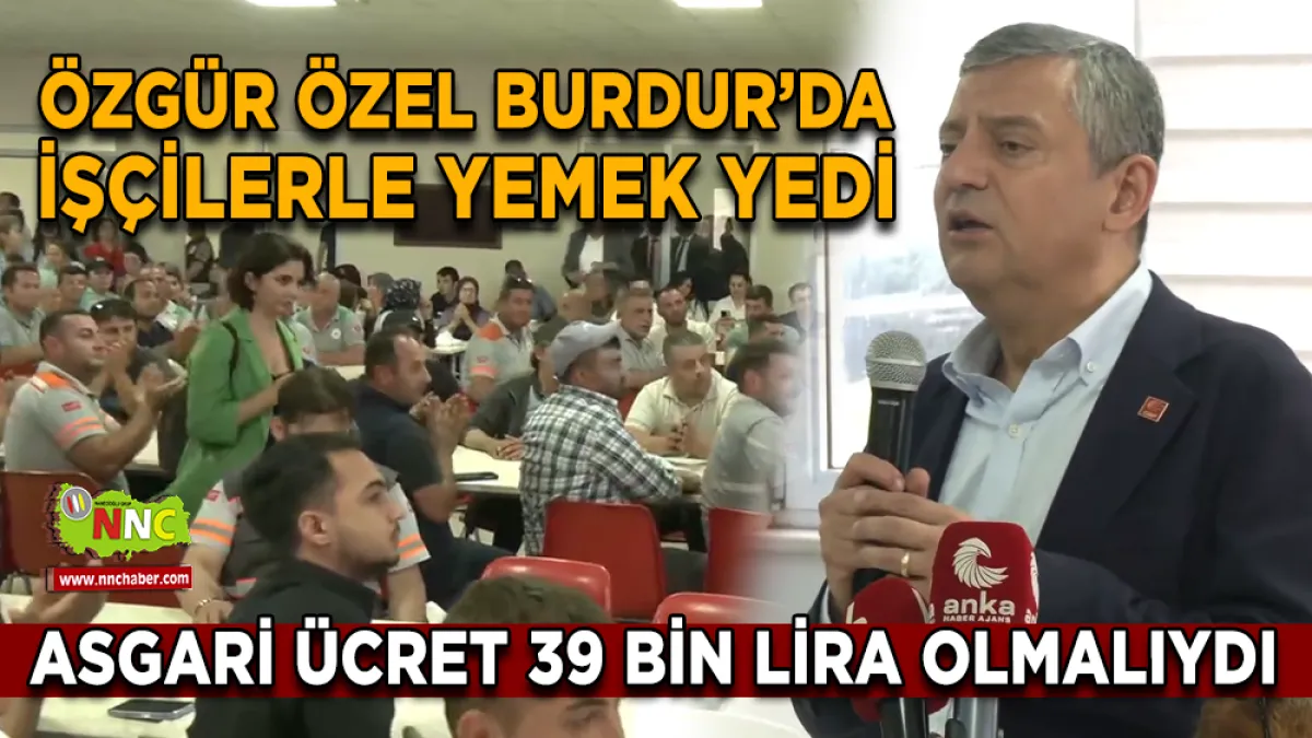 Özgür Özel Burdur’da İşçilerle Yemek Yedi
