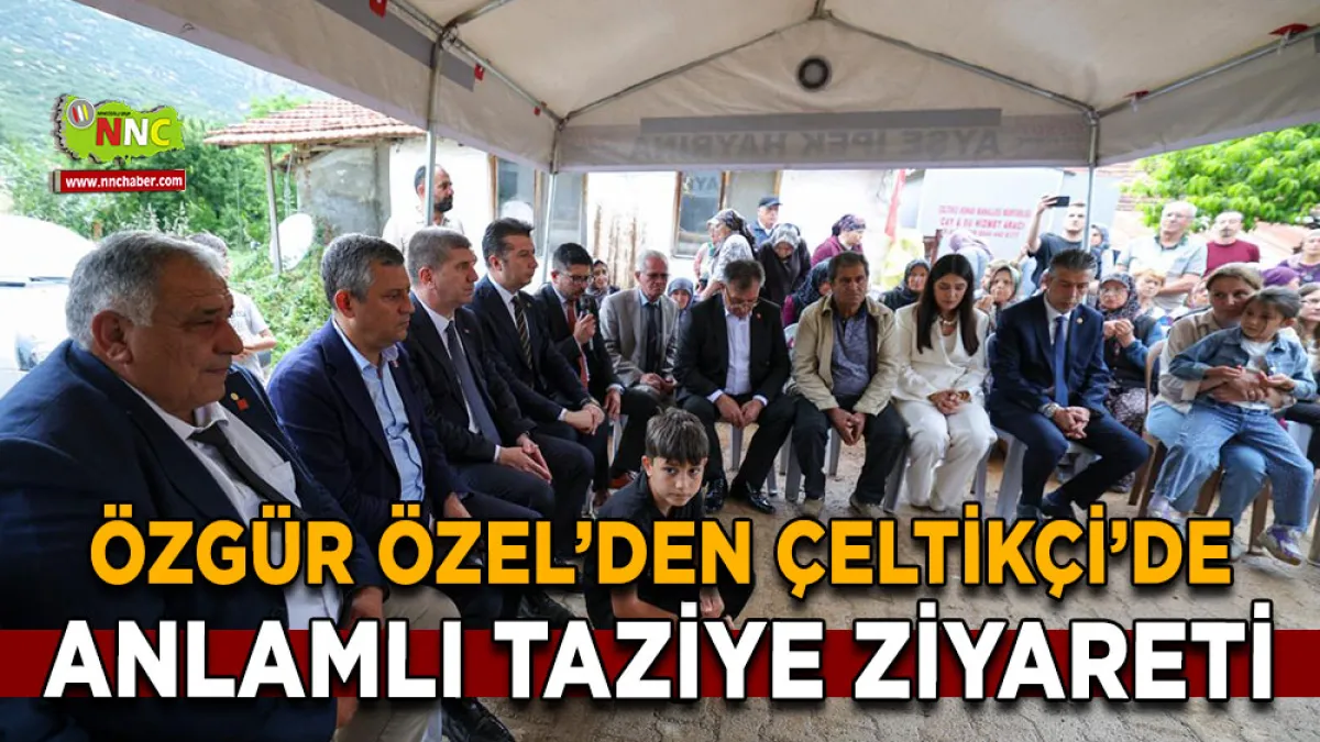 Özgür Özel’den Çeltikçi’de anlamlı taziye ziyareti