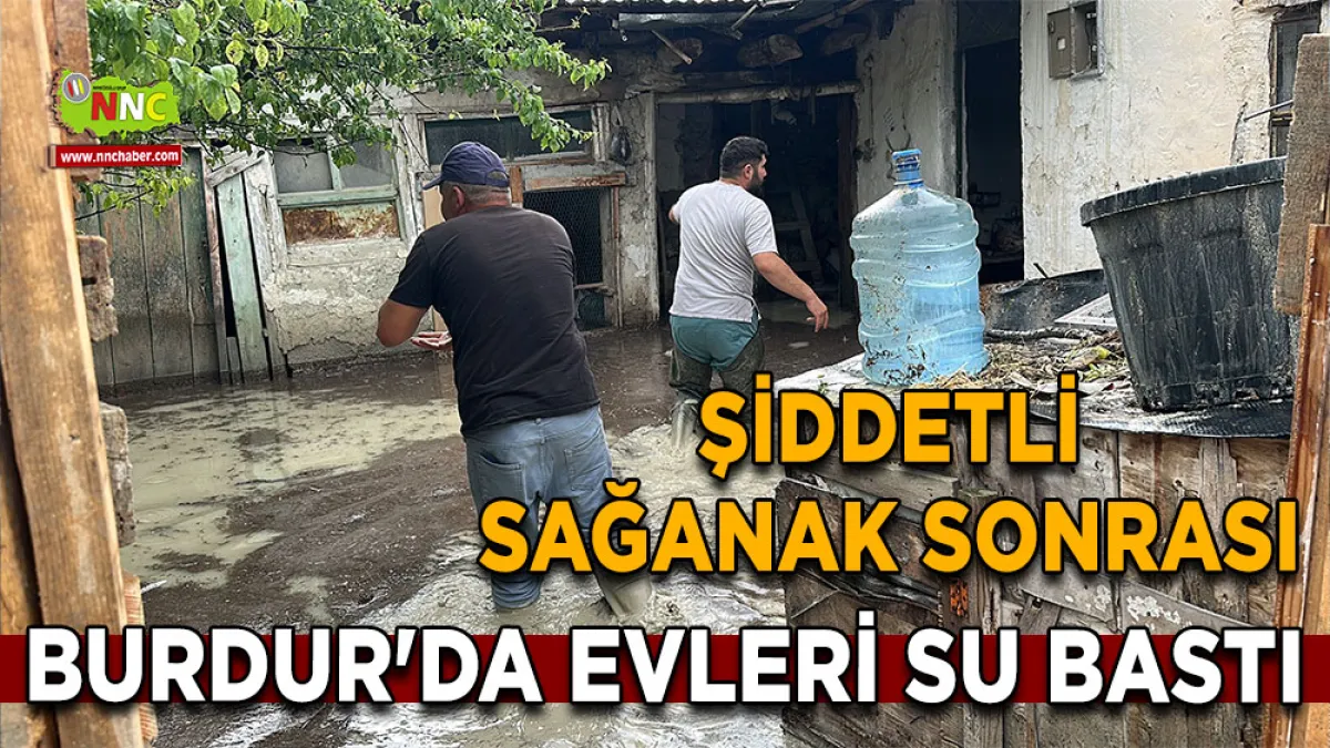 Şiddetli sağanak sonrası Burdur'da evleri su bastı