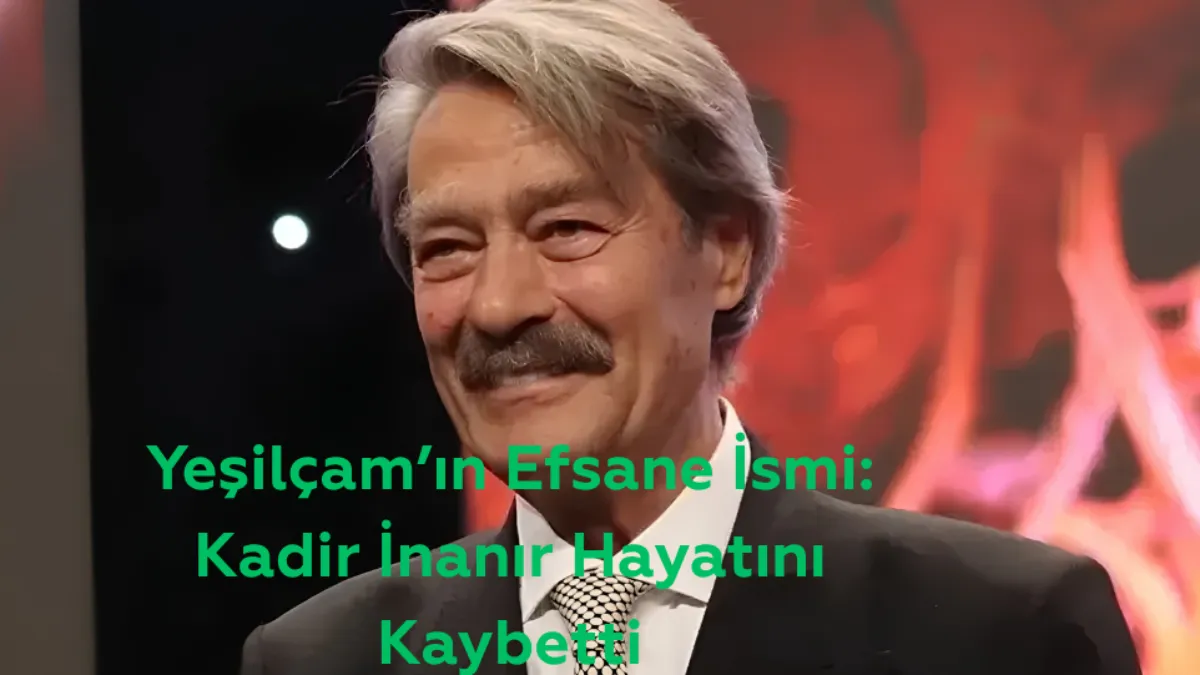 SON DAKİKA!!!    Yeşilçam'ın Usta İsmi Kadir İnanır Hayatını Kaybetti