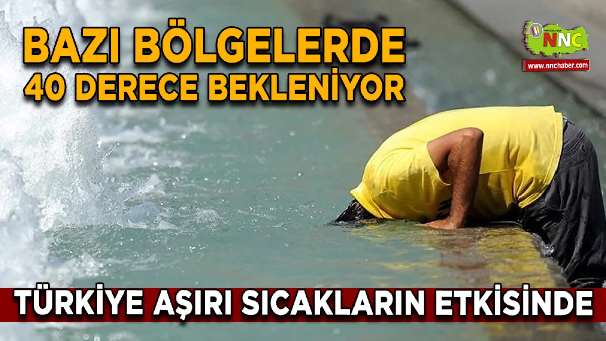 Türkiye’de Sıcaklıklar 40 Dereceye Yaklaşıyor
