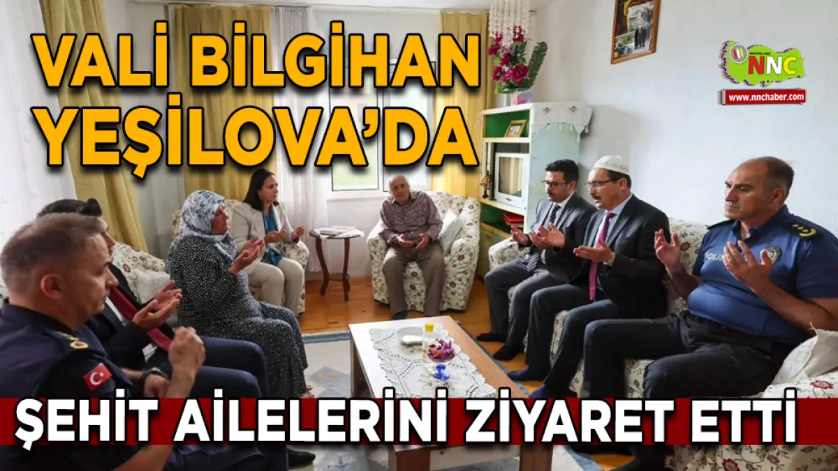 Vali Bilgihan’dan Yeşilova’da Şehit Ailelerine Ziyaret