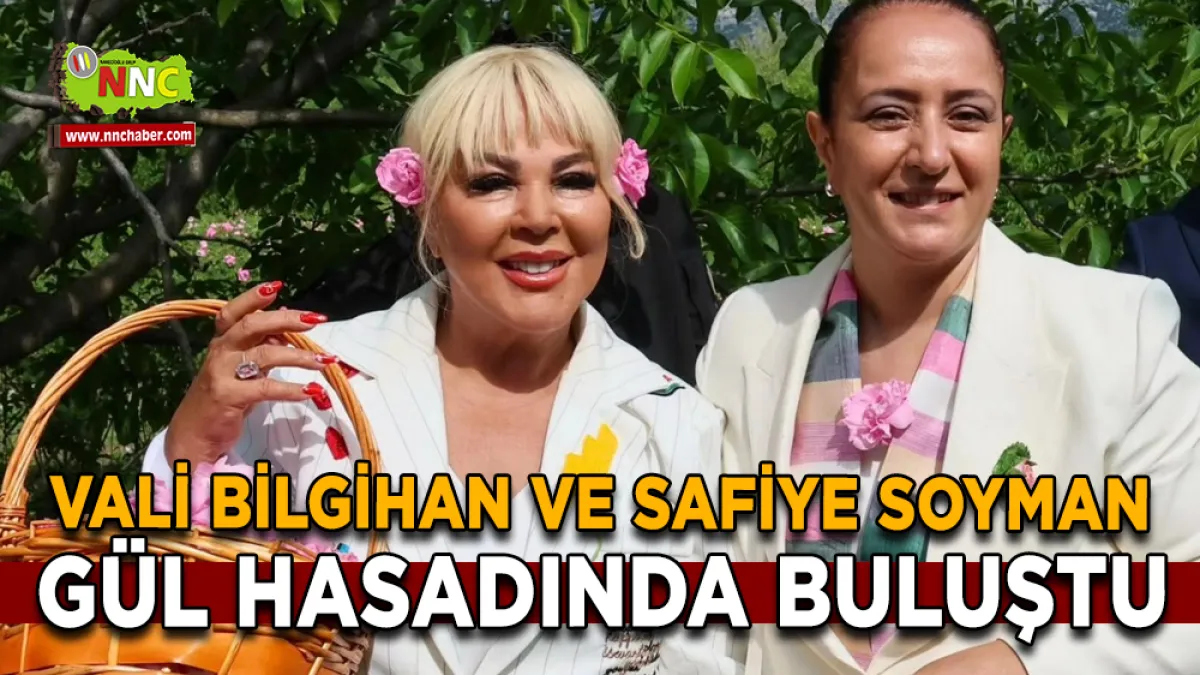 Vali Bilgihan ve Safiye Soyman gül hasadında buluştu