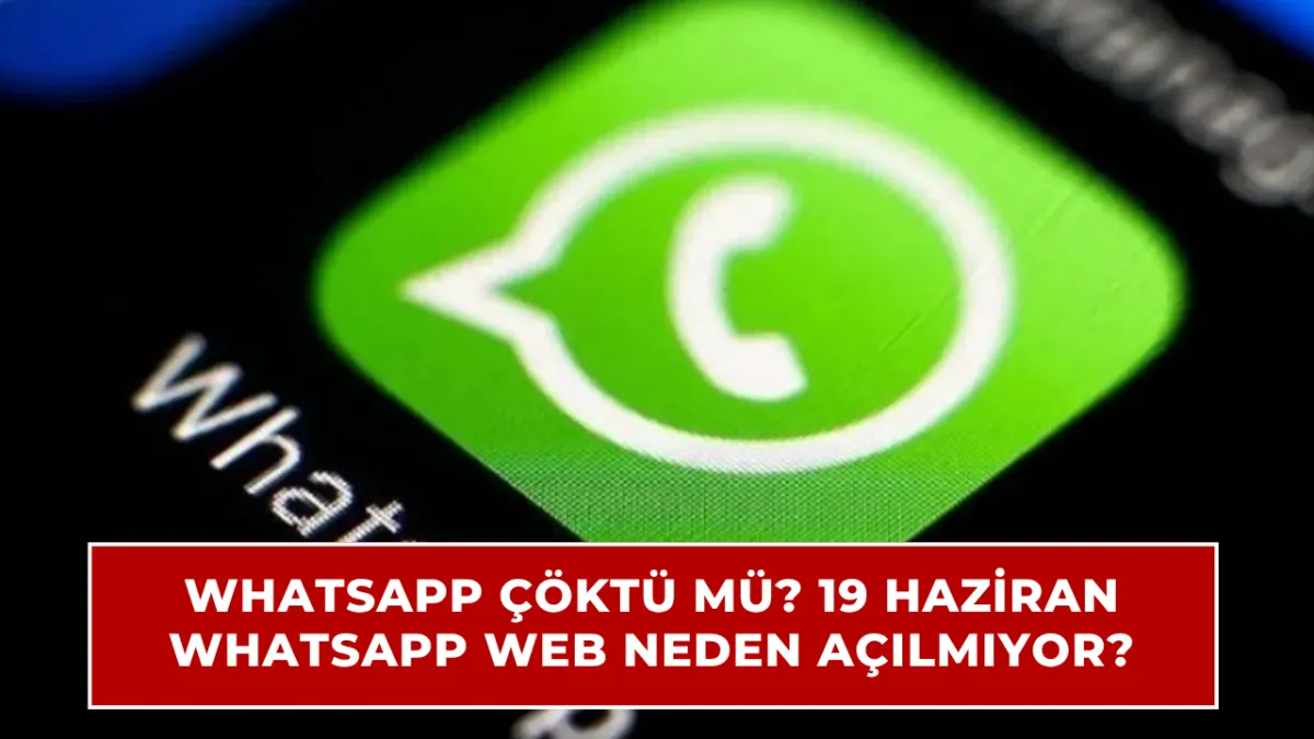 WhatsApp Web neden açılmıyor, WhatsApp çöktü mü? 19 Haziran son durum