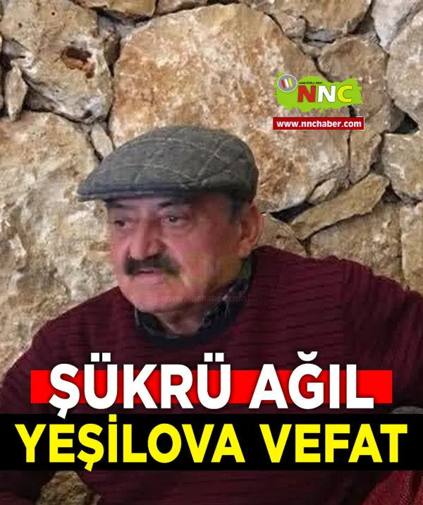 Yeşilova Vefat Şükrü Ağıl