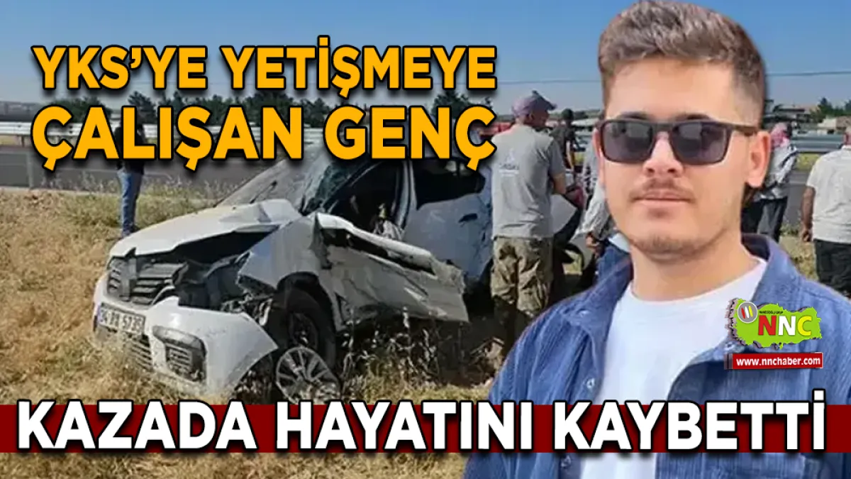 YKS’ye Yetişmeye Çalışan Genç Kazada Hayatını Kaybetti