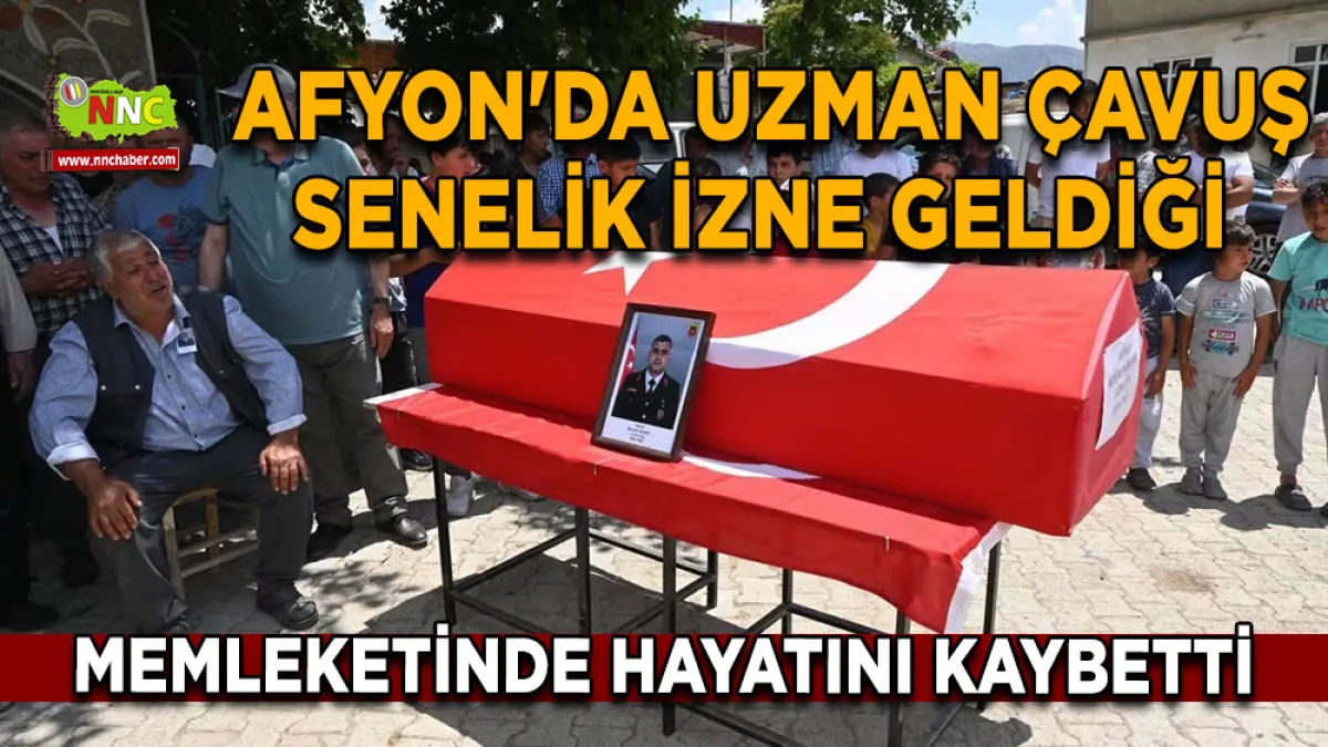 Afyon'da uzman çavuş senelik izne geldiği memleketinde hayatını kaybetti