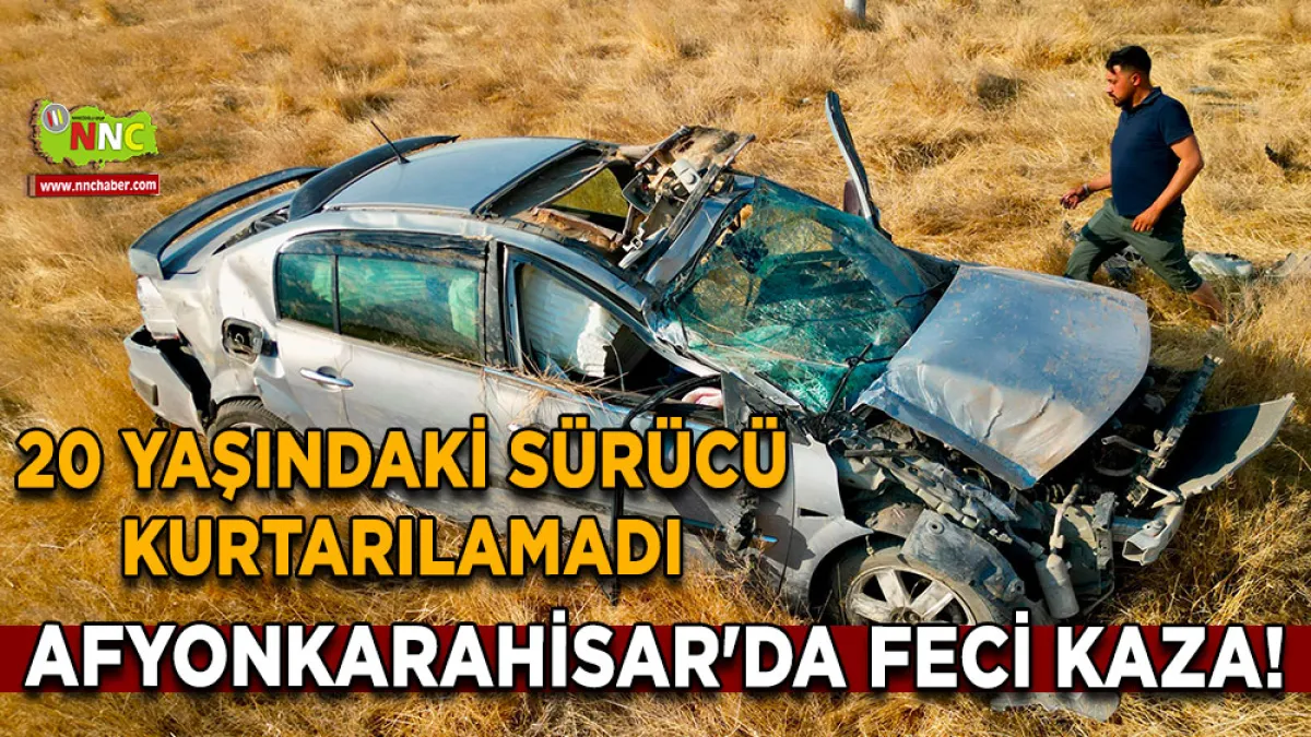Afyonkarahisar'da feci kaza! 20 Yaşındaki sürücü kurtarılamadı