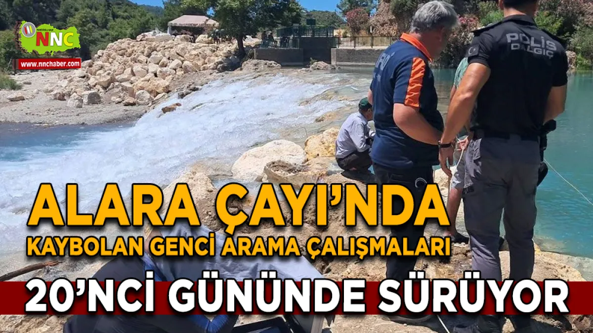 Alara Çayı’nda Kaybolan Genci Arama Çalışmaları 20’nci Gününde Sürüyor