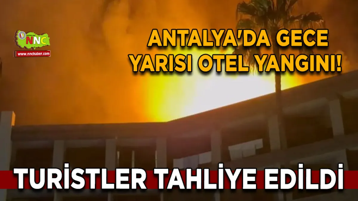 Antalya'da gece yarısı Otel yangını! Turistler tahliye edildi