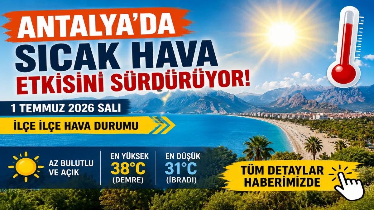 Antalya'da kavurucu Temmuz başladı! İşte ilçe ilçe 1 Temmuz hava durumu
