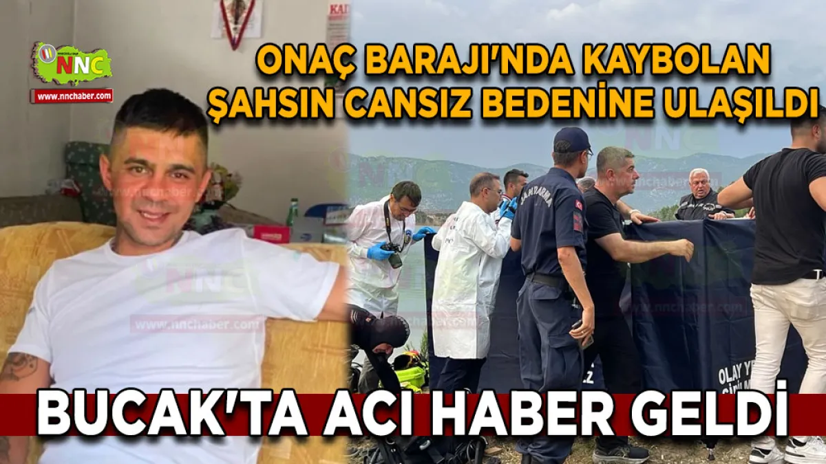 Bucak'ta acı haber geldi Onaç Barajı'nda kaybolan şahsın cansız bedenine ulaşıldı