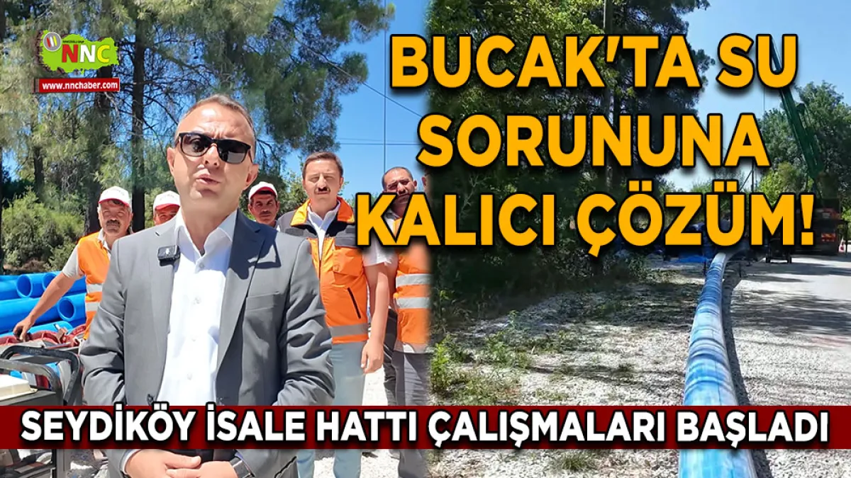 Bucak'ta su sorununa kalıcı çözüm! Seydiköy isale hattı çalışmaları başladı