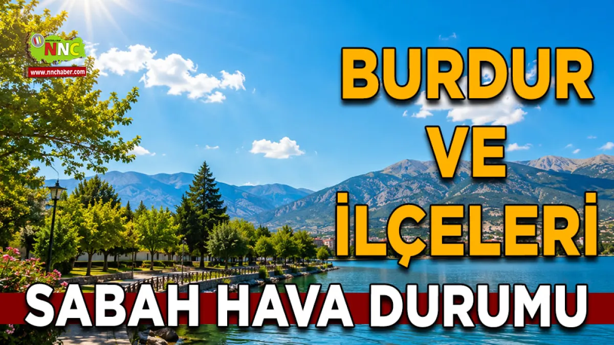 Burdur 1 Temmuz 2026 hava durumu İlçe ilçe sıcaklıklar ve günlük hava tahmini