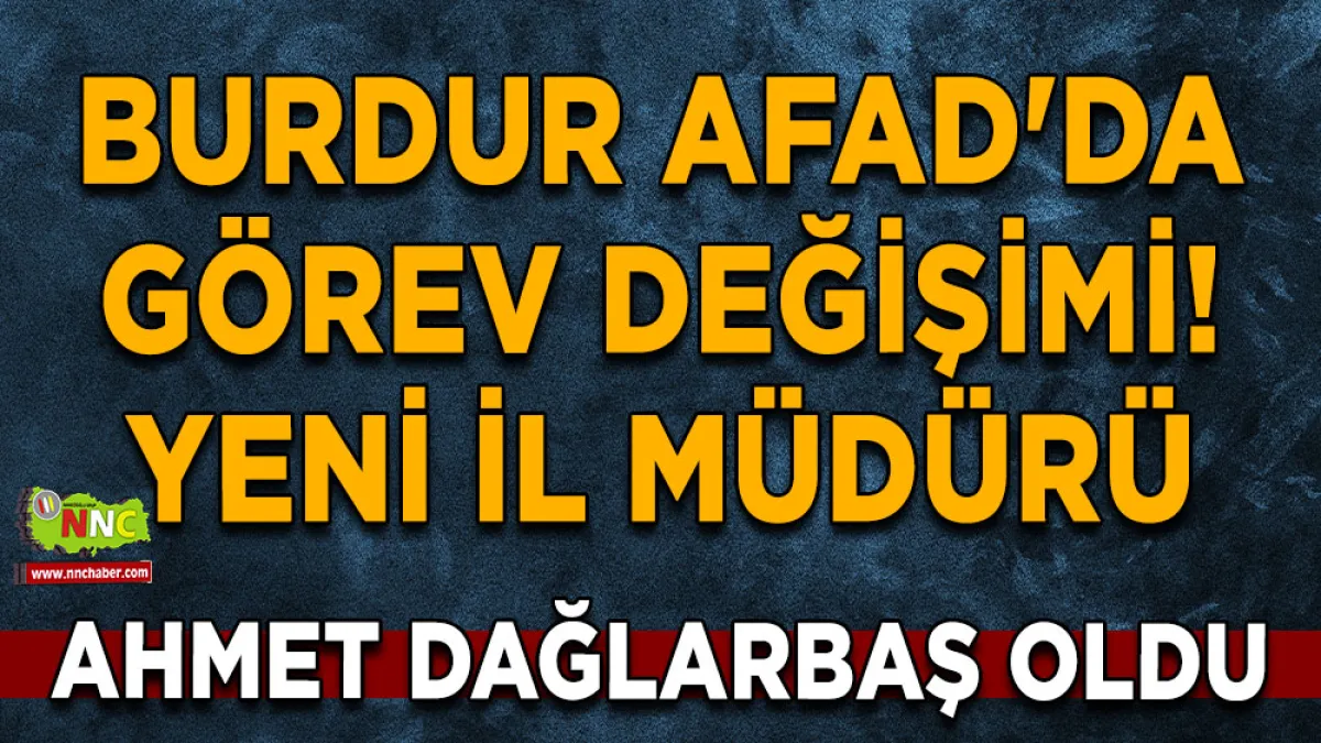 Burdur AFAD'da görev değişimi! Yeni İl Müdürü Ahmet Dağlarbaş oldu