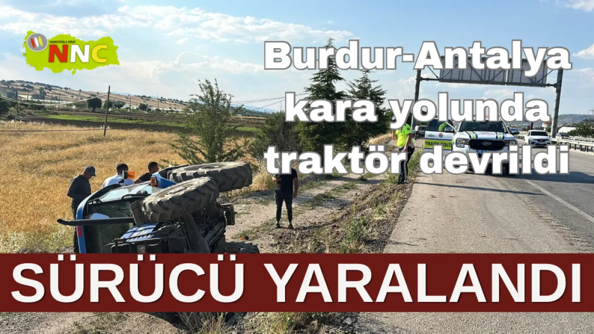 Burdur-Antalya Karayolu Ağlasun Kavşağında Traktör Kazası 1 Yaralı  Kabinli Olması Faciayı Önledi!
