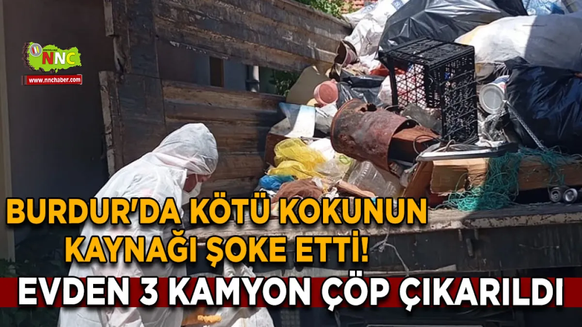 Burdur'da kötü kokunun kaynağı şoke etti! Evden 3 kamyon çöp çıkarıldı