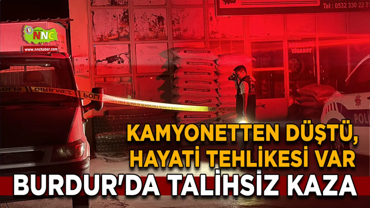 Burdur'da talihsiz kaza Kamyonetten düştü, hayati tehlikesi var