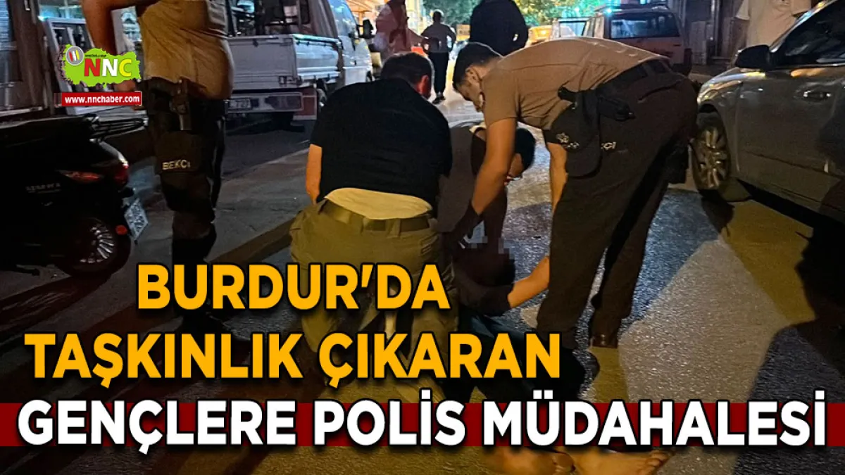 Burdur'da taşkınlık çıkaran gençlere polis müdahalesi