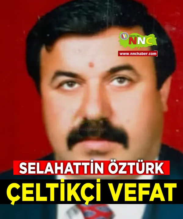 Çeltikçi Vefat Selahattin Öztürk