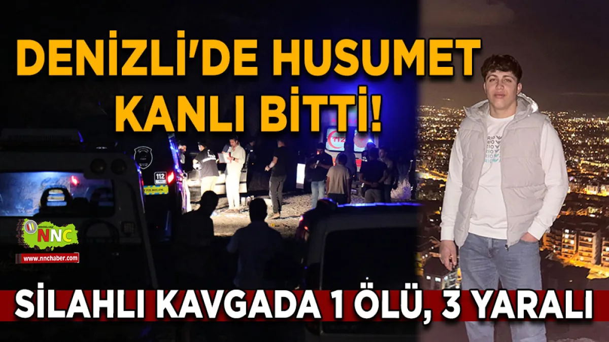 Denizli'de husumet kanlı bitti! Silahlı kavgada 1 ölü, 3 yaralı