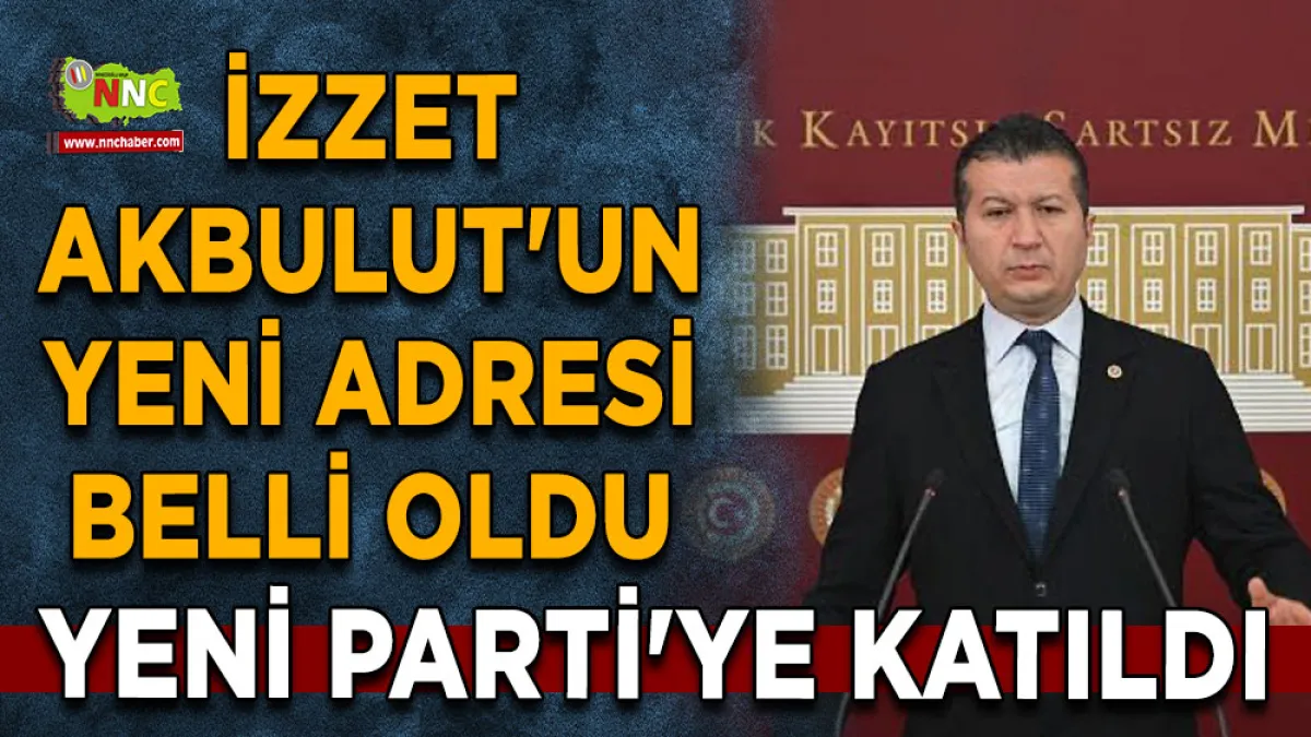 İzzet Akbulut'un yeni adresi belli oldu Yeni Parti'ye katıldı
