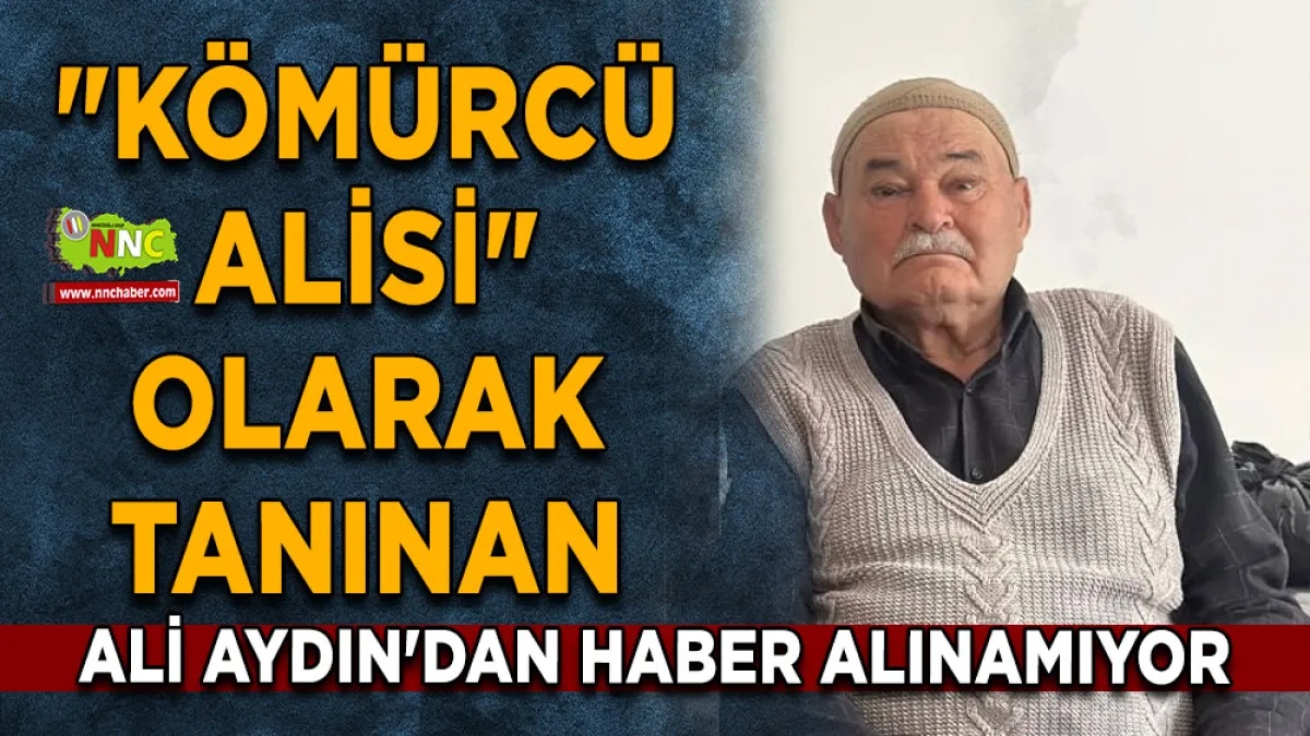 "Kömürcü Alisi" olarak tanınan Ali Aydın'dan haber alınamıyor