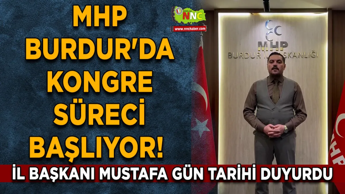 MHP Burdur'da kongre süreci başlıyor! İl Başkanı Mustafa Gün tarihi duyurdu