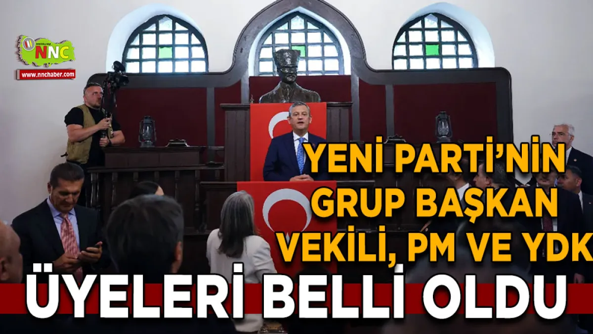 SON DAKİKA!!!    YENİ Parti’nin PM veYDK Üyeleri Belli Oldu