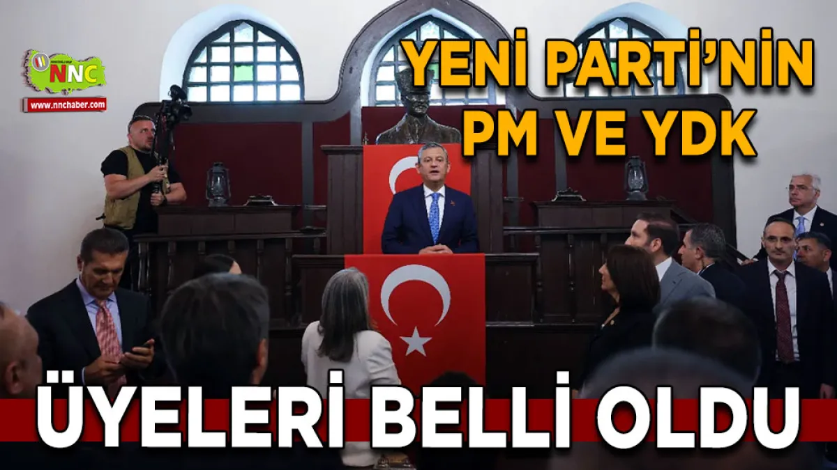 SON DAKİKA!!!    YENİ Parti’nin PM veYDK Üyeleri Belli Oldu