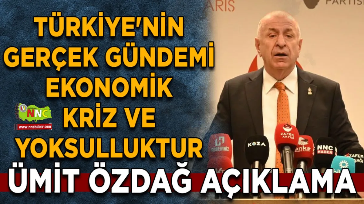Ümit Özdağ: Türkiye'nin gerçek gündemi ekonomik kriz ve yoksulluktur
