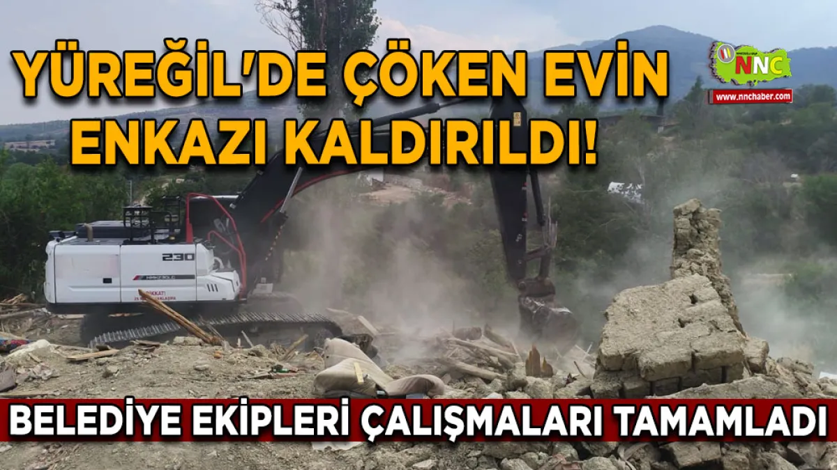 Yüreğil'de çöken evin enkazı kaldırıldı! Belediye ekipleri çalışmaları tamamladı