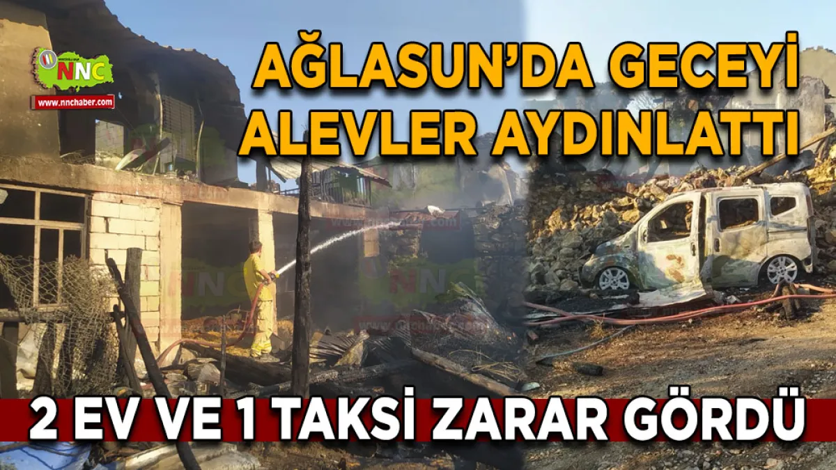 Ağlasun’da geceyi alevler aydınlattı 2 Ev ve 1 taksi zarar gördü