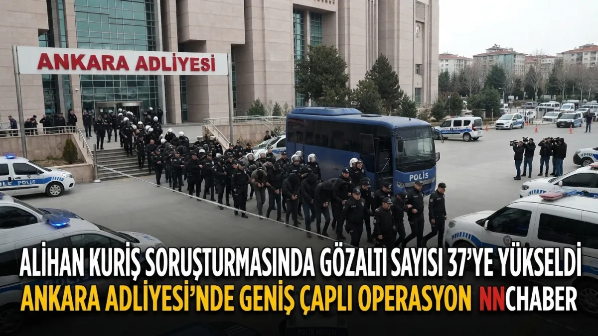 Alihan Kuriş soruşturmasında gözaltı sayısı 37'ye yükseldi
