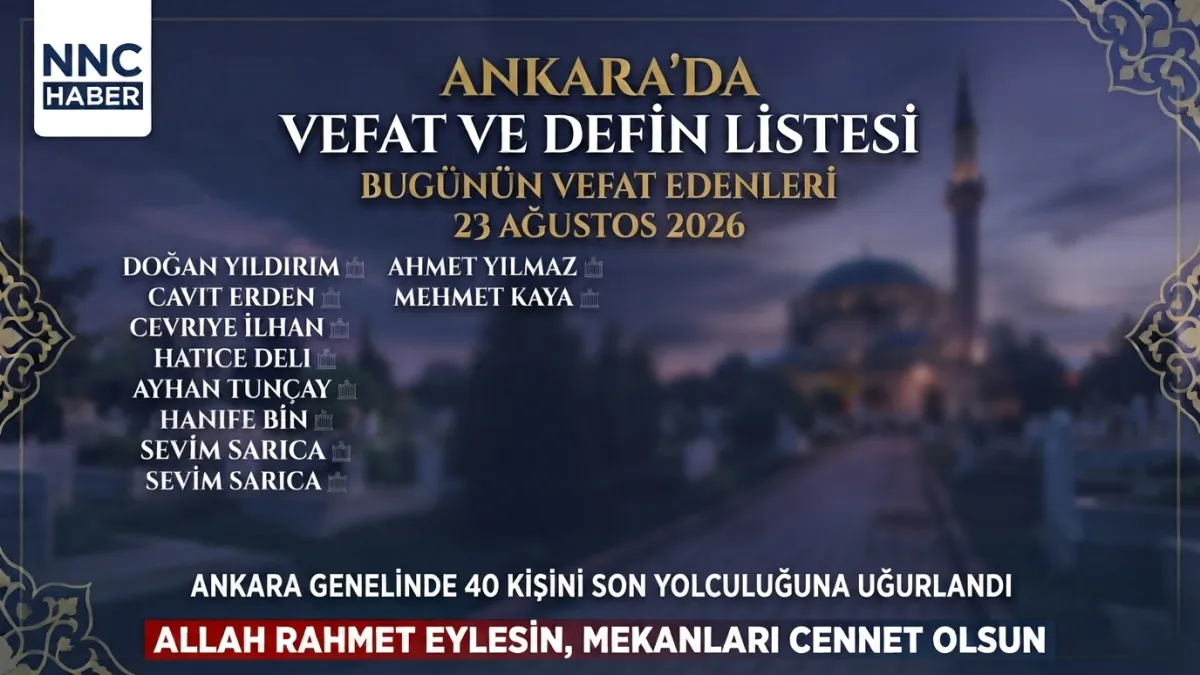 Ankara’da bugün kimler vefat etti? 23 Ağustos 2026 Ankara  genelinde 40  kişinin vefat ve defin listesi