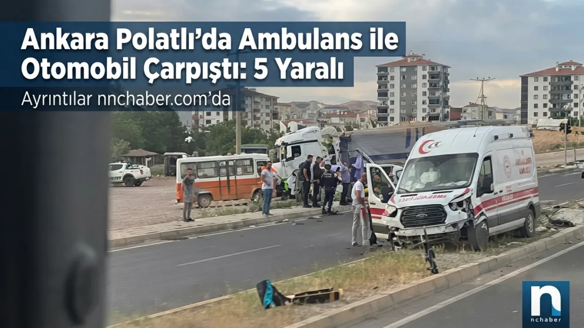 Ankara Polatlı'da Ambulans ile Otomobil Çarpıştı: 5 Yaralı