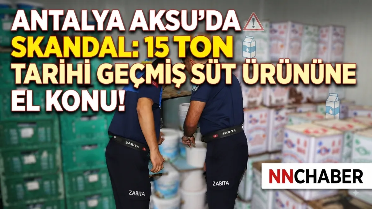 Antalya Aksu’da 15 ton tarihi geçmiş süt ürününe el konuldu