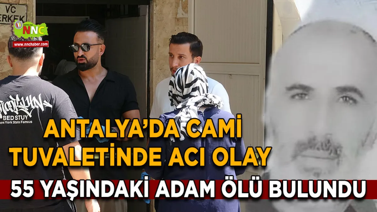 Antalya’da cami tuvaletinde acı olay 55 Yaşındaki adam ölü bulundu