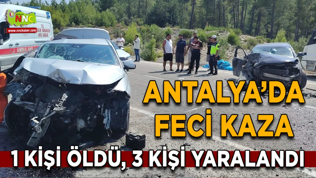 Antalya’da feci kaza 1 Kişi öldü, 3 kişi yaralandı