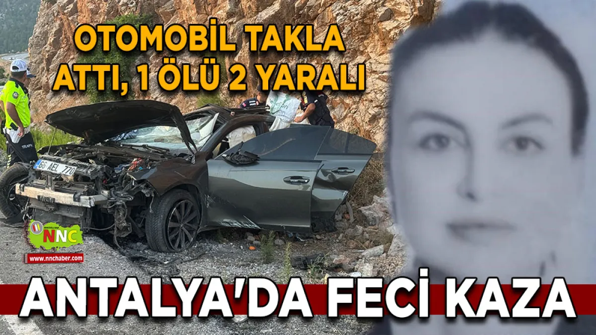 Antalya'da feci kaza Otomobil takla attı, 1 ölü 2 yaralı