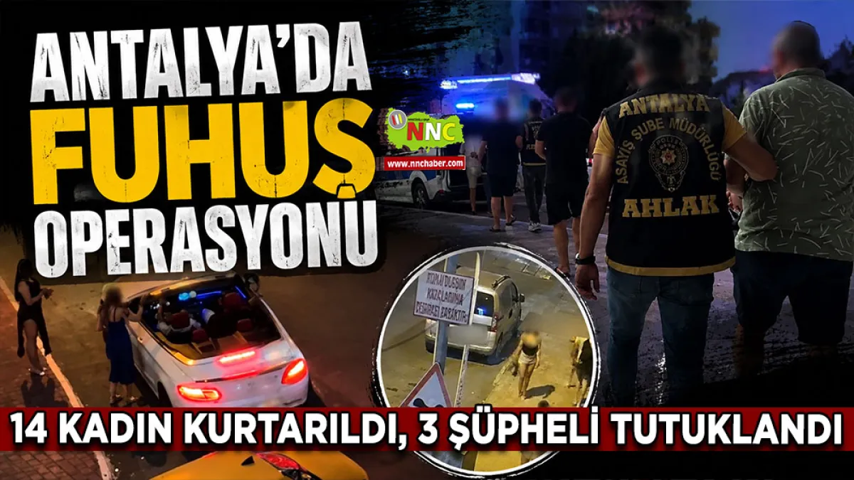 Antalya’da fuhuş operasyonu 14 Kadın kurtarıldı, 3 şüpheli tutuklandı
